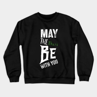 May The shark Be With You Crewneck Sweatshirt